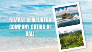 Read more about the article Tempat Seru untuk Company Outing di Bali: Menikmati Keindahan Alam dan Budaya Pulau Dewata